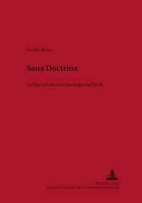 Sana Doctrina: Heilige Schrift Und Theologische Ethik-..