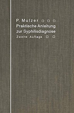 Praktische Anleitung Zur Syphilisdiagnose Auf Biologischem Wege: (Spirochaeten-Nachweis, Wassermannsche Reaktion.)-..