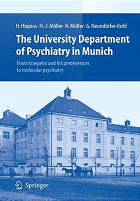 The University Department Of Psychiatry In Munich: From Kraepelin And His Predecessors To Molecular Psychiatry-..