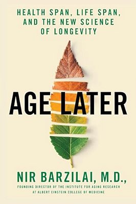 Age Later: Health Span, Life Span, And The New Science Of Longevity-..