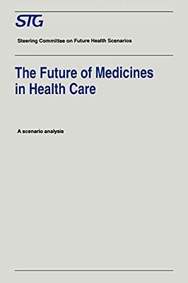The Future Of Medicines In Health Care: Scenario Report Commissioned By The Steering Committee On Future Health Scenarios-..