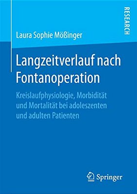 Langzeitverlauf Nach Fontanoperation: Kreislaufphysiologie, Morbidität Und Mortalität Bei Adoleszenten Und Adulten Patienten-..