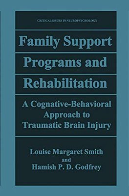 Family Support Programs And Rehabilitation: A Cognitive-Behavioral Approach To Traumatic Brain Injury-..