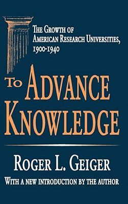 To Advance Knowledge: The Growth Of American Research Universities, 1900-1940-..
