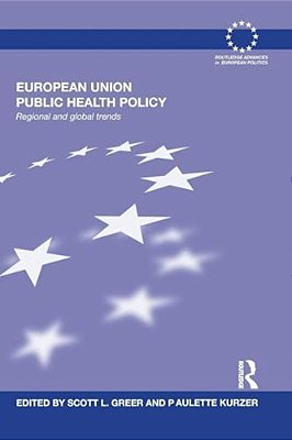 European Union Public Health Policy: Regional And Global Trends-..
