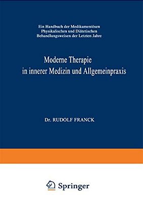 Moderne Therapie In Innerer Medizin Und Allgemeinpraxis: Ein Handbuch Der Medikamentösen, Physikalischen Und Diätetischen Behandlungsweisen Der Letzte-..
