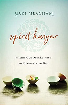 A Spirit Hunger: Filling Our Deep Longing To Connect With God-..