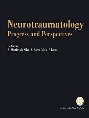 Neurotraumatology: Progress And Perspectives: Proceedings Of The International Conference On Recent Advances In Neurotraumatology, Porto (Portugal), N-..