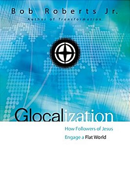 Glocalization: How Followers Of Jesus Engage A Flat World-..