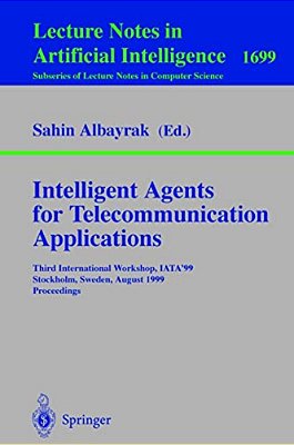 Intelligent Agents For Telecommunication Applications: Third International Workshop, Iata'99, Stockholm, Sweden, August 9-10, 1999, Proceedings-..