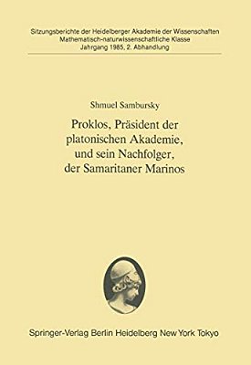 Proklos, Präsident Der Platonischen Akademie, Und Sein Nachfolger, Der Samaritaner Marinos: Vorgelegt In Der Sitzung Vom 6. Juli 1985-..