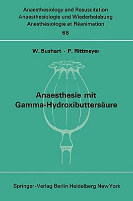 Anaesthesie Mit Gamma-Hydroxibuttersäure Experimentelle Und Klinische Erfahrungen: Colloquium Über Experimentelle Und Klinische Erfahrungen Mit Gamma- -..