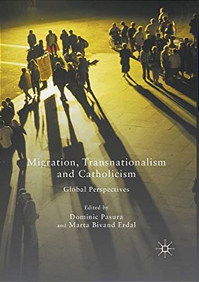 Migration, Transnationalism And Catholicism: Global Perspectives-..