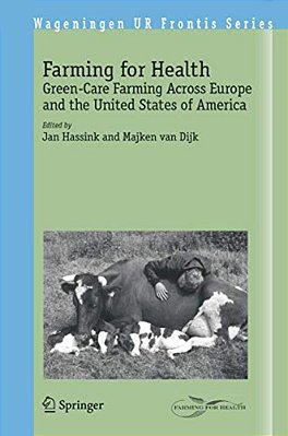 Farming For Health: Green-Care Farming Across Europe And The United States Of America-..