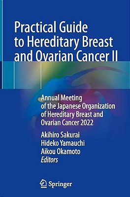 Practical Guide To Hereditary Breast And Ovarian Cancer II: Annual Meeting Of The Japanese Organization Of Hereditary Breast And Ovarian Cancer 2022-..