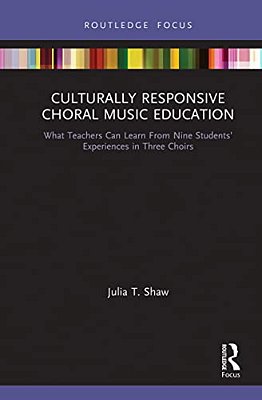 Culturally Responsive Choral Music Education: What Teachers Can Learn From Nine Students' Experiences In Three Choirs-..