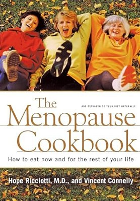 Menopause Cookbook: How To Eat Now And For The Rest Of Your Life-..