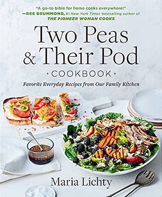 Two Peas & Their Pod Cookbook: Favorite Everyday Recipes From Our Family Kitchen-..