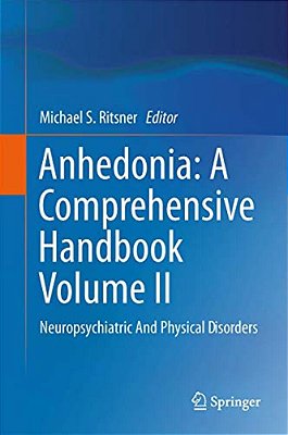 Anhedonia: A Comprehensive Handbook Volume II: Neuropsychiatric And Physical Disorders-..