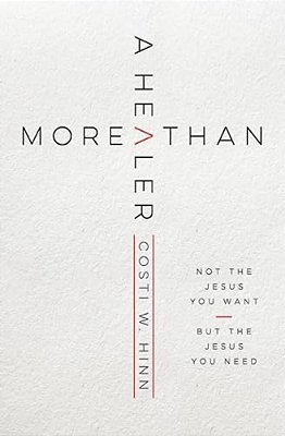 More Than A Healer: Not The Jesus You Want, But The Jesus You Need-..