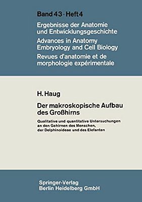 Der Makroskopische Aufbau Des Großhirns: Qualitative Und Quantitative Untersuchungen An Den Gehirnen Des Menschen, Der Delphinoideae Und Des Elefanten-..