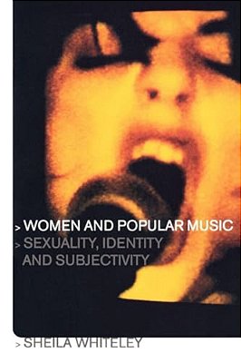 Women And Popular Music: Sexuality, Identity And Subjectivity-..