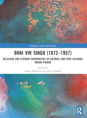 Bhai Vir Singh (1872-1957): Religious And Literary Modernities In Colonial And Post-Colonial Indian Punjab-..