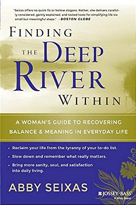 Finding The Deep River Within: A Woman's Guide To Recovering Balance And Meaning In Everyday Life-..