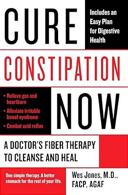 Cure Constipation Now: A Doctor's Fiber Therapy To Cleanse And Heal-..