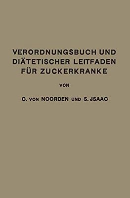 Verordnungsbuch Und Diätetischer Leitfaden Für Zuckerkranke: Zum Gebrauche Für Ärzte Und Patienten-..