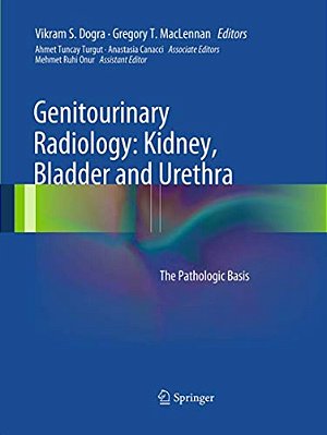 Genitourinary Radiology: Kidney, Bladder And Urethra: The Pathologic Basis-..