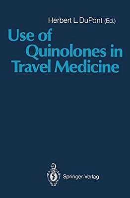 Use Of Quinolones In Travel Medicine: Second Conference On International Travel Medicine Proceedings Of The Ciprofloxacin Satellite Symposium "Use Of-..