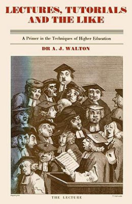 Lectures, Tutorials And The Like: A Primer In The Techniques Of Higher Scientific Education-..