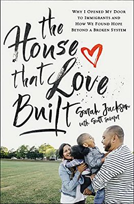 The House That Love Built: Why I Opened My Door To Immigrants And How We Found Hope Beyond A Broken System-..