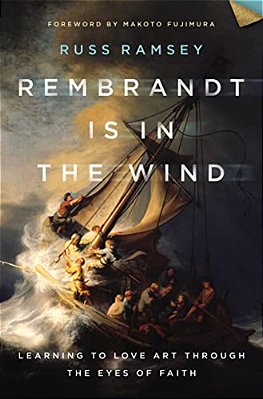 Rembrandt Is In The Wind: Learning To Love Art Through The Eyes Of Faith-..