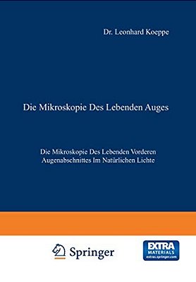 Die Mikroskopie Des Lebenden Auges: Erster Band Die Mikroskopie Des Lebenden Vorderen Augenabschnittes Im Natürlichen Lichte-..