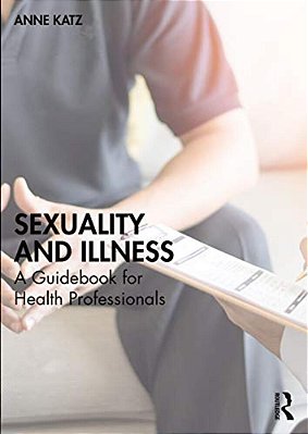 Sexuality And Illness: A Guidebook For Health Professionals-..