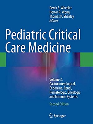 Pediatric Critical Care Medicine: Volume 3: Gastroenterological, Endocrine, Renal, Hematologic, Oncologic And Immune Systems-..