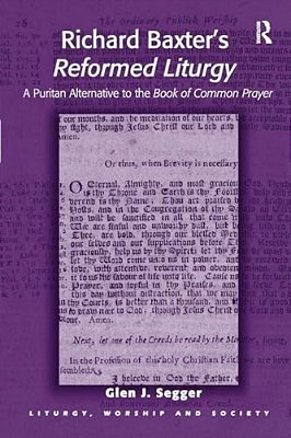 Richard Baxter's Reformed Liturgy: A Puritan Alternative To The Book Of Common Prayer-..