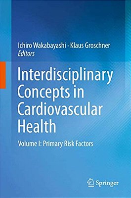 Interdisciplinary Concepts In Cardiovascular Health: Volume I: Primary Risk Factors-..