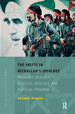 The Shifts In Hizbullah's Ideology: Religious Ideology, Political Ideology, And Political Program-..