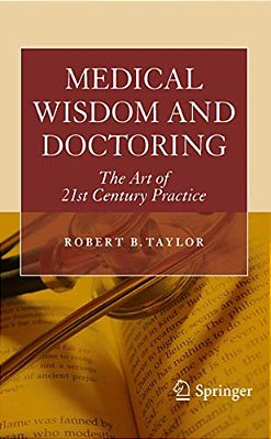 Medical Wisdom And Doctoring: The Art Of 21St Century Practice-..