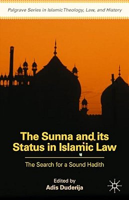 The Sunna And Its Status In Islamic Law: The Search For A Sound Hadith-..