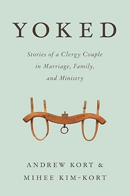 Yoked: Stories Of A Clergy Couple In Marriage, Family, And Ministry-..