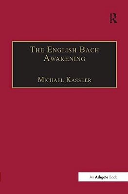 The English Bach Awakening: Knowledge Of J. S. Bach And His Music In England, 1750-1830-..