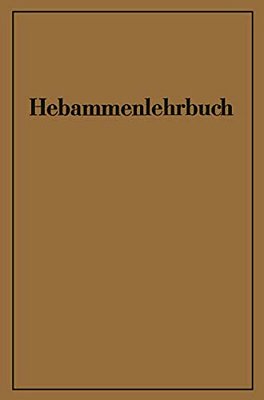 Hebammenlehrbuch: Auf Grund Der Fünften Auflage Des Preußischen Hebammenlehrbuches-..