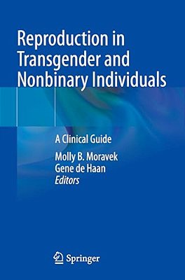 Reproduction In Transgender And Nonbinary Individuals: A Clinical Guide-..
