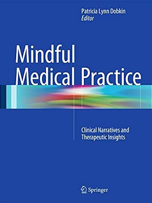 Mindful Medical Practice: Clinical Narratives And Therapeutic Insights-..