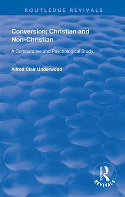Conversion: Christian And Non-Christian: A Comparative And Psychological Study-..