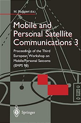 Mobile And Personal Satellite Communications 3: Proceedings Of The Third European Workshop On Mobile/Personal Satcoms (Emps 98)-..
